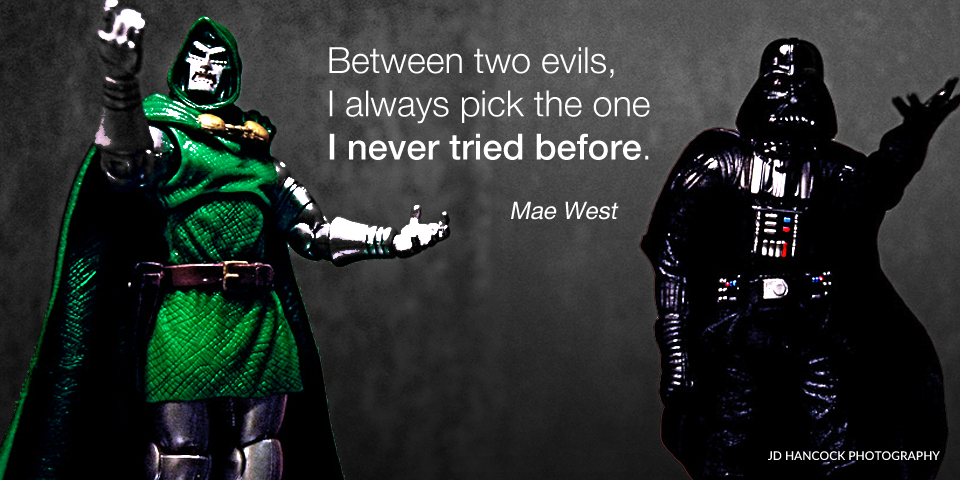 Between two evils, I always pick ...